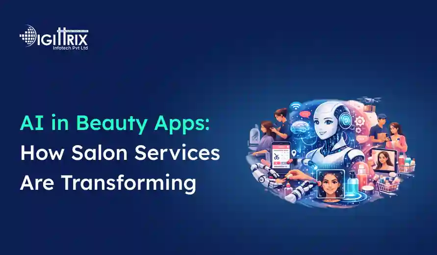 Image of AI in beauty apps shows a futuristic robot surrounded by salon services, including hairdressing and makeup, symbolising innovation. Text reads: AI in Beauty Apps: How Salon Services Are Transforming. Logo of Digittrix Infotech Pvt Ltd featured.