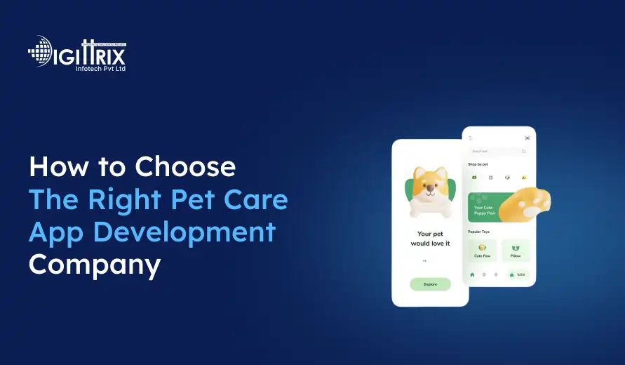 Dark blue background featuring a digital graphic with two mobile screens displaying pet care app interfaces. The text reads, How to Choose The Right Pet Care App Development Company next to the logo of Digittrix Infotech Pvt Ltd.