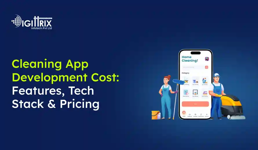 Cleaning app development cost overview with features, technology stack, and pricing by Digittrix Infotech Pvt Ltd.