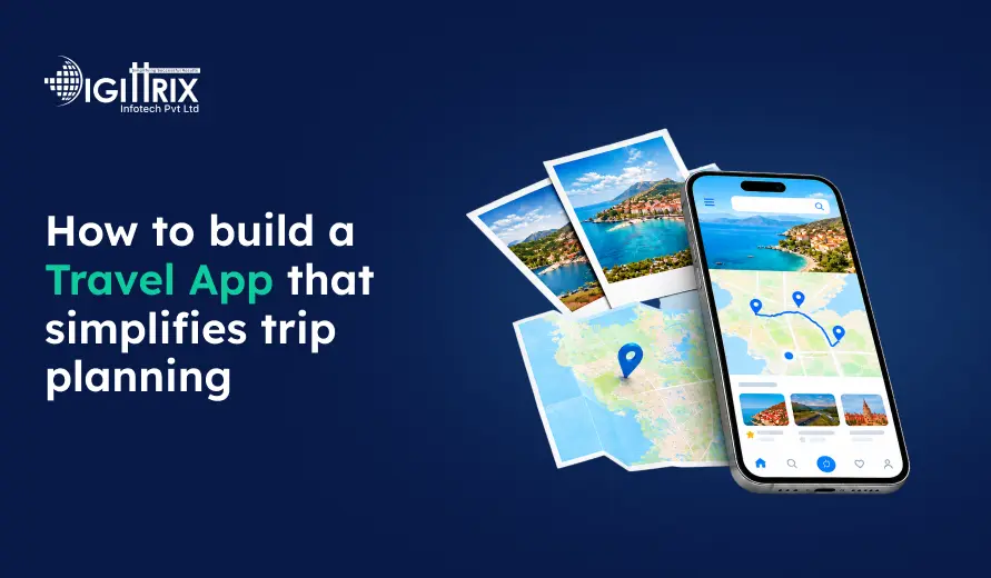 Digittrix graphic promoting a travel app for trip planning, featuring a smartphone with maps, location pins, and travel photos.
