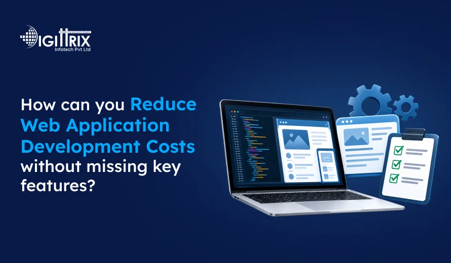 How to Reduce Web Application Development Costs Without Losing Essential Features