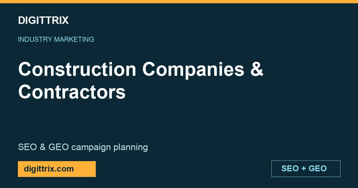 Construction Companies & Contractors SEO and GEO marketing by Digittrix