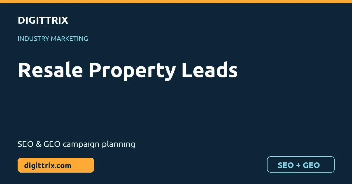 Resale Property Leads SEO and GEO marketing by Digittrix